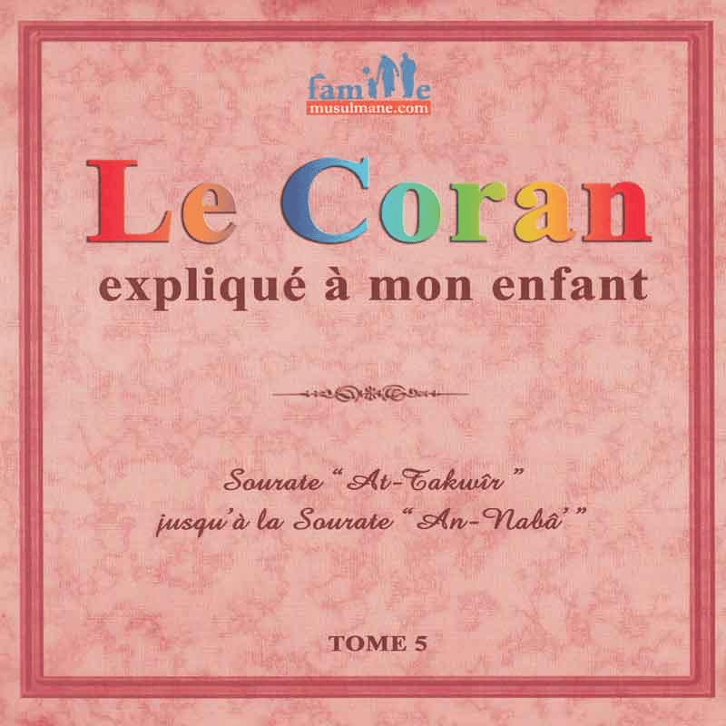 Le Coran expliqué à mon enfant Tome 5 - Sourates At-Takwîr à An-Nabâ Sana Livre Islam Enfant 9782356335814 Librairie Musulmane Al-imen