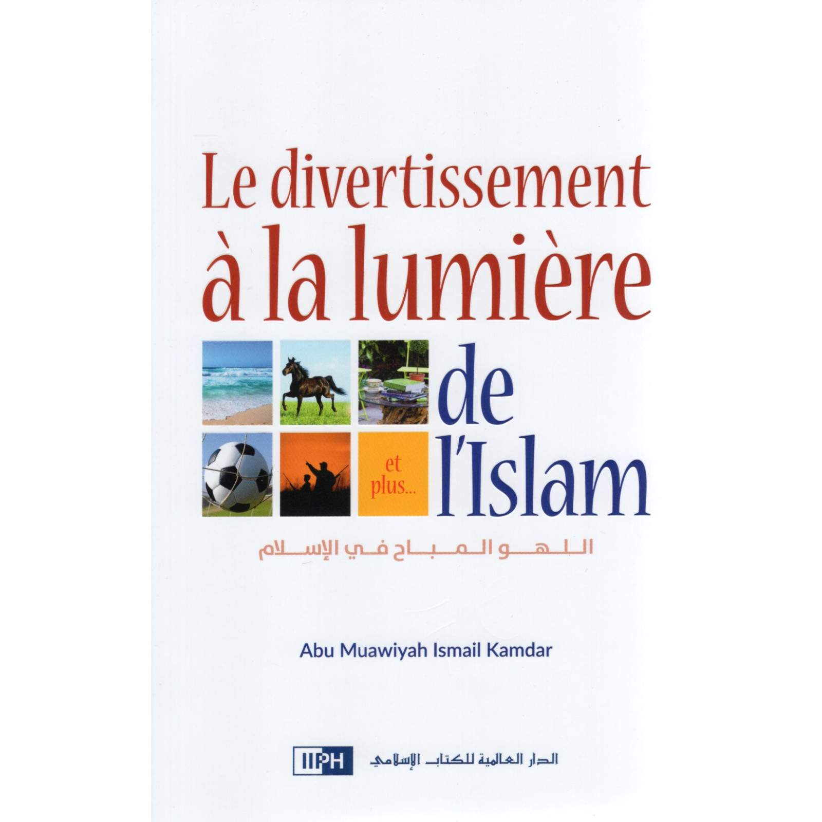Le divertissement à la lumière de l'Islam - IIPH IIPH Livres > Islam 9786035013390 Librairie Musulmane Al-imen
