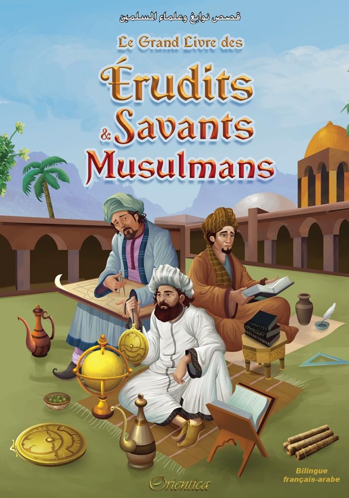 Le Grand Livre des Érudits et Savants Musulmans (Bilingue français-arabe) - قصص نوابغ وعلماء المسلمين - Éditions Orientica Orientica Livre Islam Enfant 9782356351807 Librairie Musulmane Al-imen