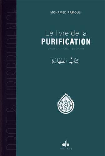 Le Livre de la Purification — Mohamed Ramoussi | Éditions Al Bouraq Al Bouraq Livre > Islam > Fiqh (Droit et Jurisprudence) 9791022501521 Librairie Musulmane Al-imen