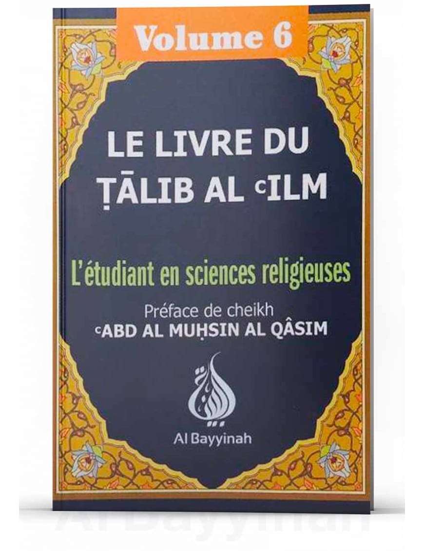 Le livre du Talib Al 'Ilm : Volume 6 - Abd Al Muhsin Al Qâsim - Al-Bayyinah Al-Bayyinah Livre > Islam > Tawhid / Aqidah (Croyance) 9782919455713 Librairie Musulmane Al-imen