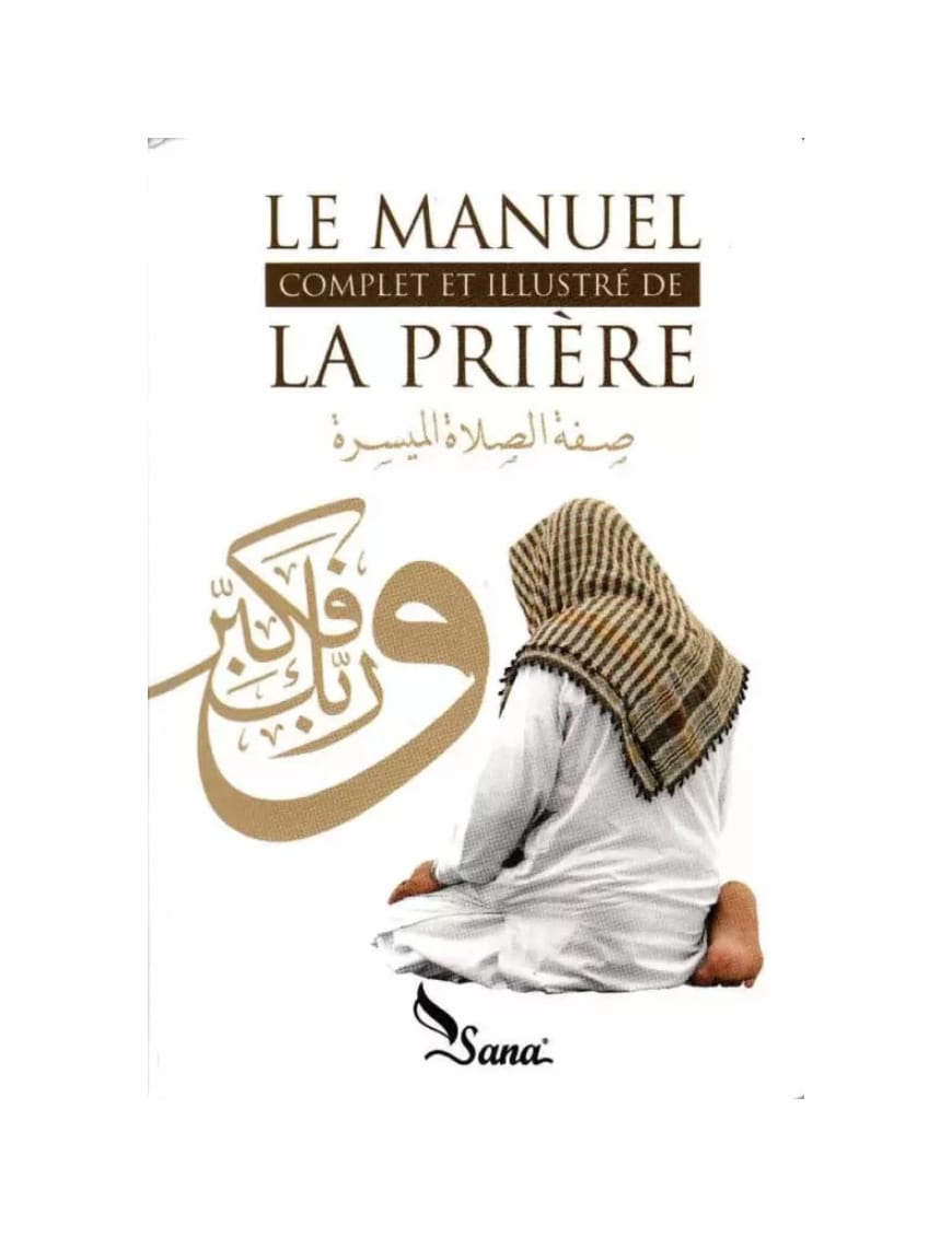 Le manuel complet et illustré de la prière - Mahboubi Moussaoui - Sana Sana Livres > Islam > Prière (Salat) 9782917034071 Librairie Musulmane Al-imen