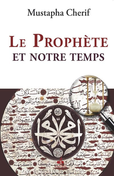Le prophète et notre temps — Mustapha Cherif | Éditions Al Bouraq Al Bouraq Livre > Islam > Prophètes et Compagnons 9782841615568 Librairie Musulmane Al-imen