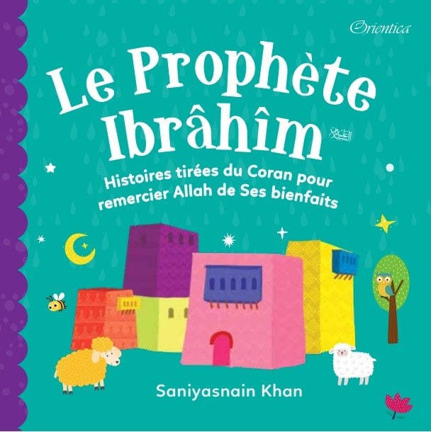 Le Prophète Ibrâhîm — Histoires du Coran pour tout-petits | Orientica | Livre Islam Orientica Livre Islam Enfant 9789391969738 Librairie Musulmane Al-imen