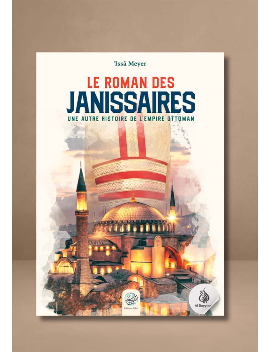 Le Roman des Janissaires (4ème édition) - 'Issâ Meyer - Éditions Ribât - Éditions Ribât Ribât Livre > Islam > Histoire du monde arabo-musulman 9782491948108 Librairie Musulmane Al-imen