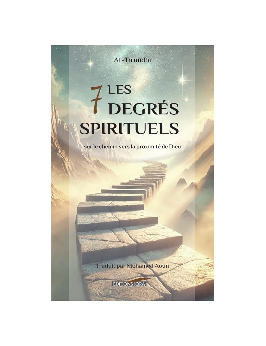 Les 7 degrés spirituels sur le chemin vers la proximité de Dieu - At-Tirmidhi - Iqra - Éditions Iqra Iqra Livre > Islam > Foi et Spiritualité 9782911509339 Librairie Musulmane Al-imen