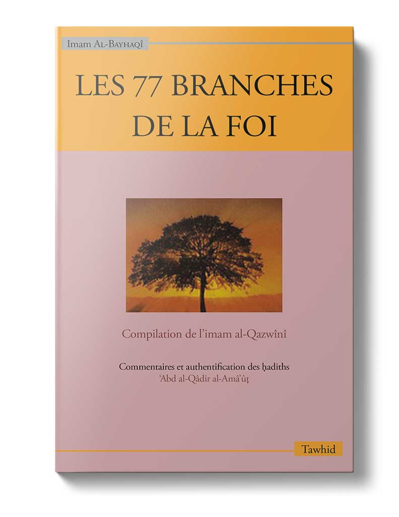 Les 77 branches de la foi - Éditions Tawhid Tawhid Livre > Islam > Tawhid / Aqidah (Croyance) 9782848621234 Librairie Musulmane Al-imen
