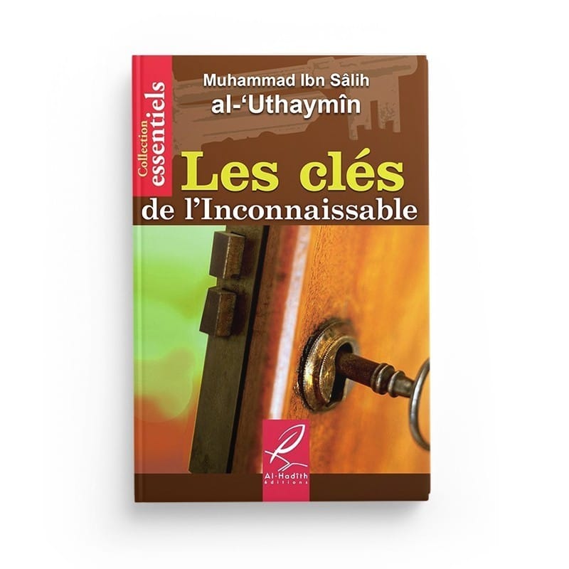 Les clés de l'inconnaissable - Muhammad Ibn Sâlih al-'Uthaymin - Editions Al hadith - éditions Al-Hadîth Al-Hadîth Livre > Islam > Foi et Spiritualité 9782930395005 Librairie Musulmane Al-imen
