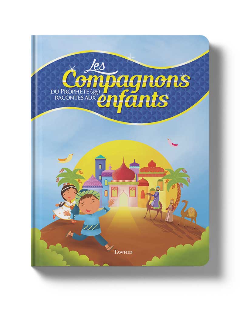 Les Compagnons racontés aux enfants - Éditions Tawhid Tawhid Livre Islam Enfant 9782848623900 Librairie Musulmane Al-imen