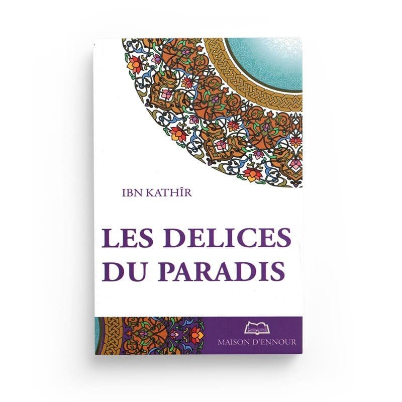 Les délices du paradis d’après Ibn Kathir Maison d'Ennour Livre > Islam > Tawhid / Aqidah (Croyance) 9782910891633 Librairie Musulmane Al-imen