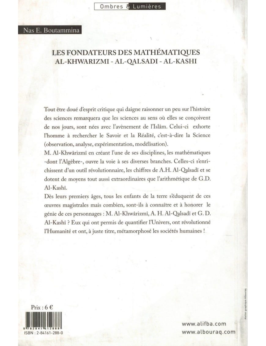 Les Fondateurs des mathématiques (Al-Khwarizmi, Al-Qalsadi et Al-Kashi) - Nas E. Boutammina - Bouraq - Éditions Universel Universel Livre > Islam 9782911546419 Librairie Musulmane Al-imen