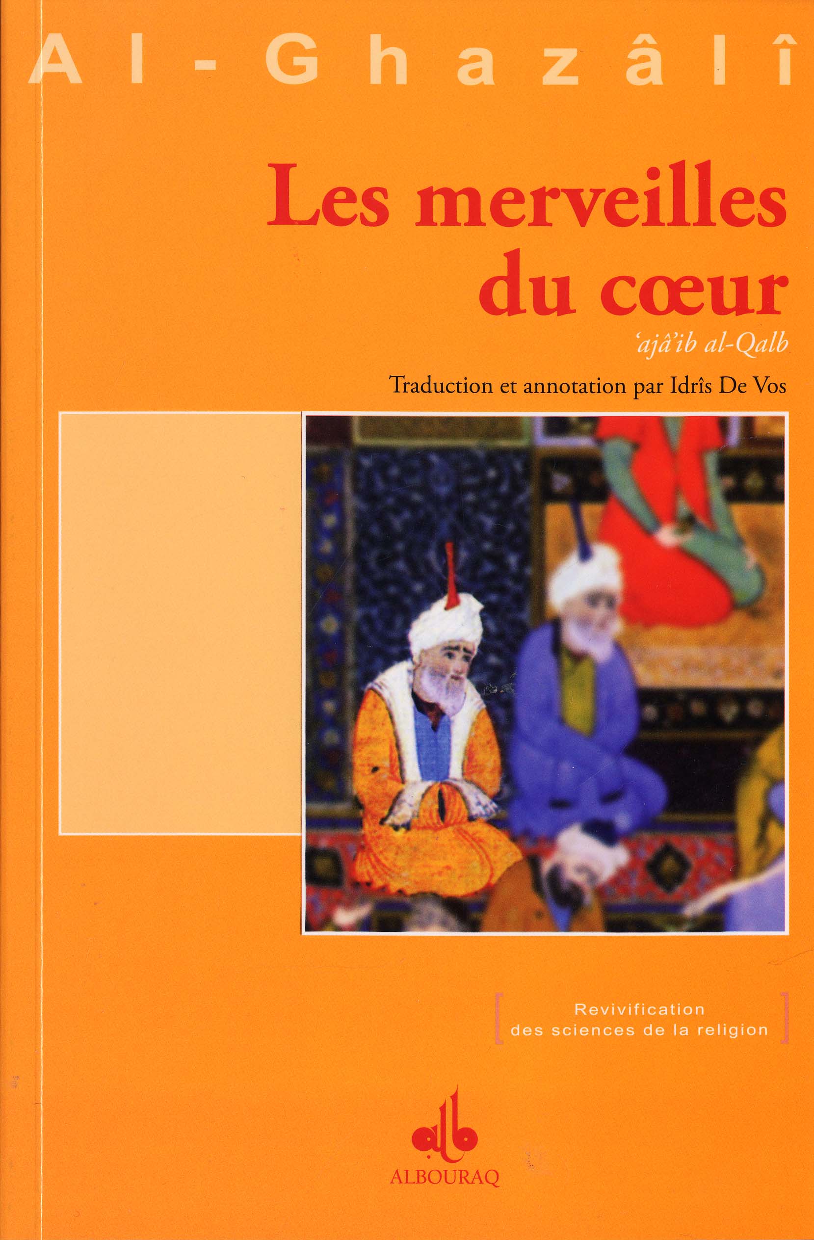 Les merveilles du cœur — Al-Ghazâlî | Éditions Al Bouraq Al Bouraq Livre > Islam > Foi et Spiritualité 9782841614646 Librairie Musulmane Al-imen