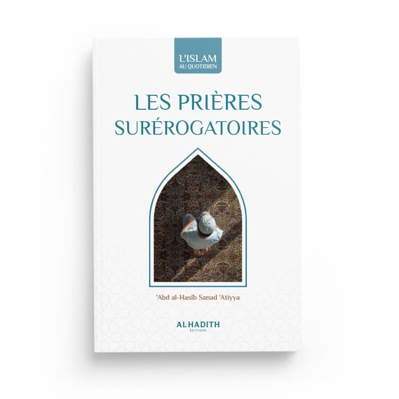 Les prières surérogatoires - 'Abd al-Hasîb Sanad 'Atiyya (collection art de vivre) Editions Al hadith - éditions Al-Hadîth Al-Hadîth Livres > Islam > Prière (Salat) 9782875453235 Librairie Musulmane Al-imen
