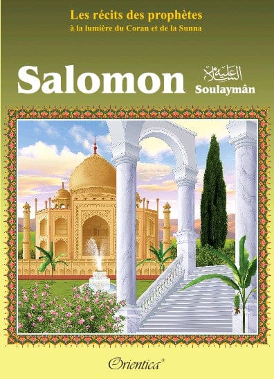Les Récits des Prophètes : Histoire de Salomon (Soulaymân) — Orientica | Livre Islam Illustré Orientica Livre Islam Enfant 9782356350473 Librairie Musulmane Al-imen