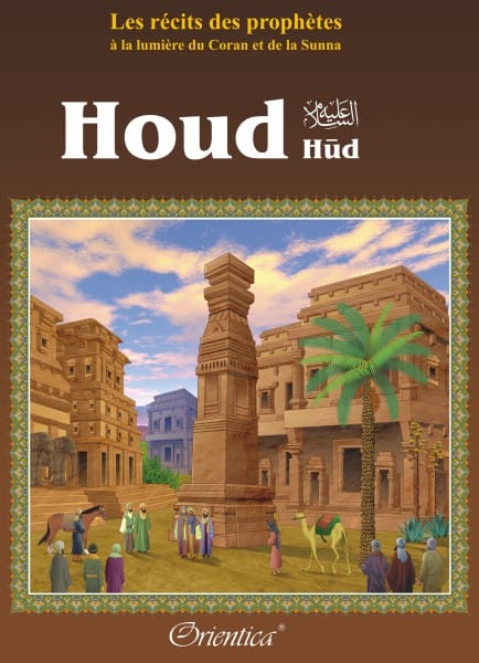 Les Récits des Prophètes — Histoire du Prophète Houd (Hûd) | Orientica | Livre Islam Illustré Orientica Livre Islam Enfant 9782356350268 Librairie Musulmane Al-imen