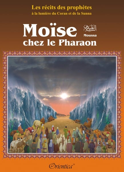 Les Récits des Prophètes : Moïse chez le Pharaon (Moussa) — Orientica | Livre Islam Illustré Orientica Livre Islam Enfant 9782356350251 Librairie Musulmane Al-imen