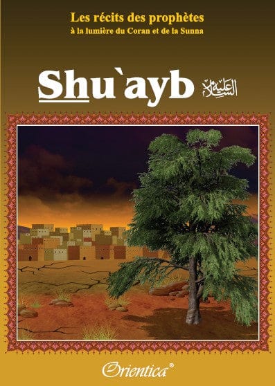 Les Récits des Prophètes — Shu'ayb (Chouayb) | Orientica | Livre Islam illustré Orientica Livre Islam Enfant 9782356350855 Librairie Musulmane Al-imen