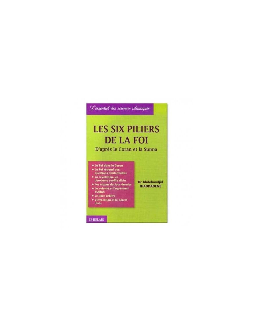 Les six piliers de la foi d'après le Coran et la Sunna - Abdelmadjid Ihaddadene - Le Relais - Éditions Le Relais Le Relais Livre > Islam 9782917850060 Librairie Musulmane Al-imen