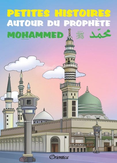 Petites histoires autour du Prophète Mohammed ﷺ pour les 3-6 ans — Orientica | Livre Islam illustré Orientica Livre Islam Enfant 9782356351166 Librairie Musulmane Al-imen