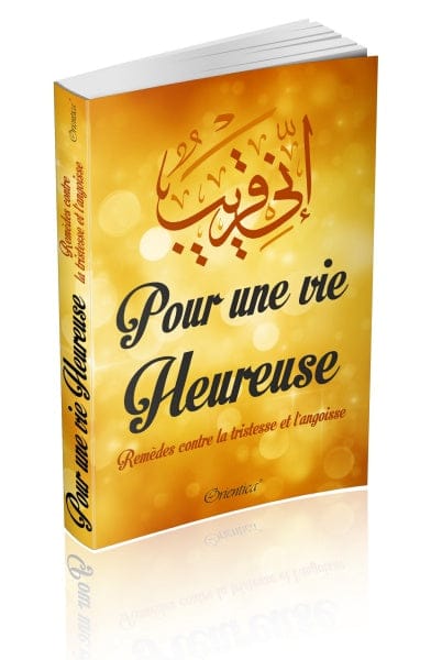Pour une vie heureuse — Remèdes contre la tristesse et l'angoisse | Orientica | Livre Islam Orientica Livre > Islam > Foi et Spiritualité 9782356351395 Librairie Musulmane Al-imen