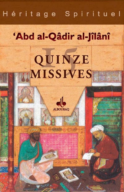 Quinze missives — Abd Al-Qadir Al-Jilani | Éditions Al Bouraq Al Bouraq Livre > Islam > Foi et Spiritualité 9782841613847 Librairie Musulmane Al-imen