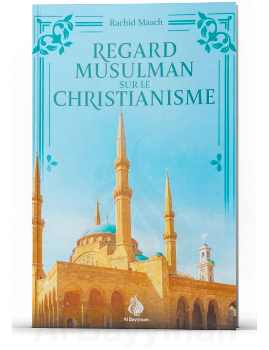 Regard musulman sur le christianisme - Rachid Maach - Bayyinah Al-Bayyinah Livre > Islam > Histoire du monde arabo-musulman 9782902526567 Librairie Musulmane Al-imen