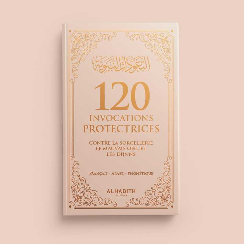 120 invocations protectrices (Français,Arabe et Phonétique) contre la sorcellerie, du mauvais œil et des djinns - Editions Al-Hadîth - Beige
