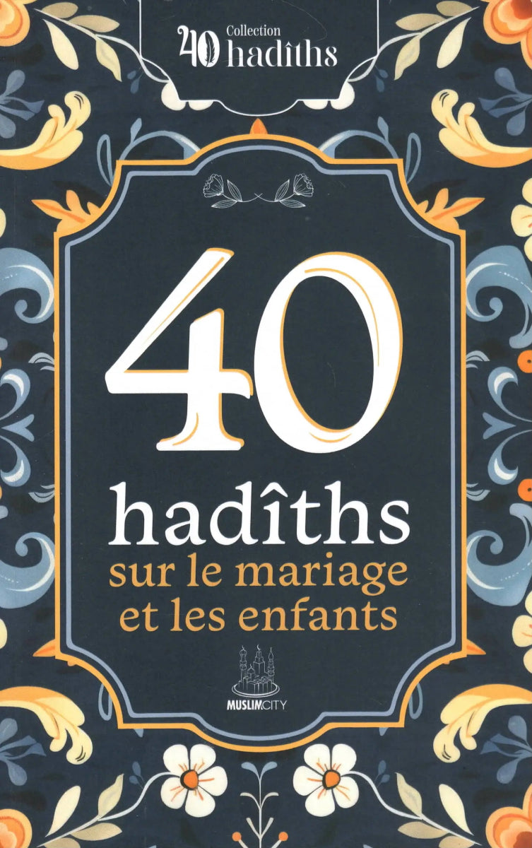 40 Hadîths sur le mariage et les enfants des éditions MuslimCity Al - imen