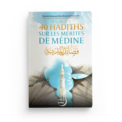 40 Hadiths sur les mérites de Médine par Mohamed ibn Ahmed al'Ammary Al - imen