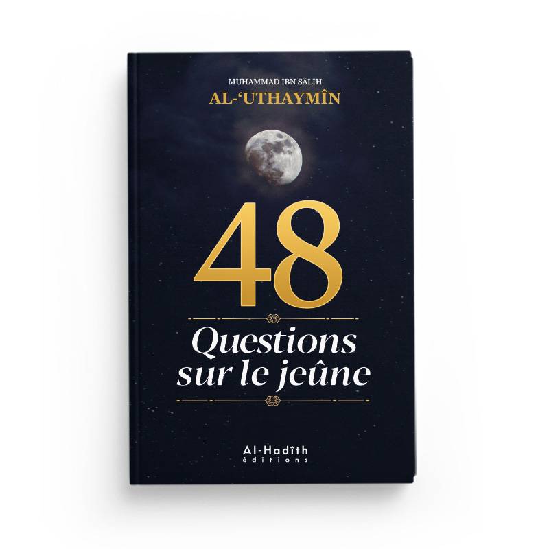 48 Questions sur le jeûne - Cheikh al-'Uthaymîn - éditions Al-Hadîth