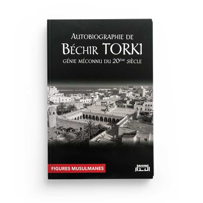 Autobiographie de Béchir Torki – Génie méconnu du 20ème siècle - Éditions Albidar