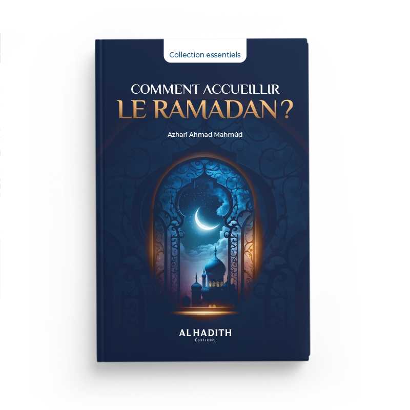 Comment accueillir le ramadan ? - Azharî Ahmad Mahmûd - éditions Al-Hadîth