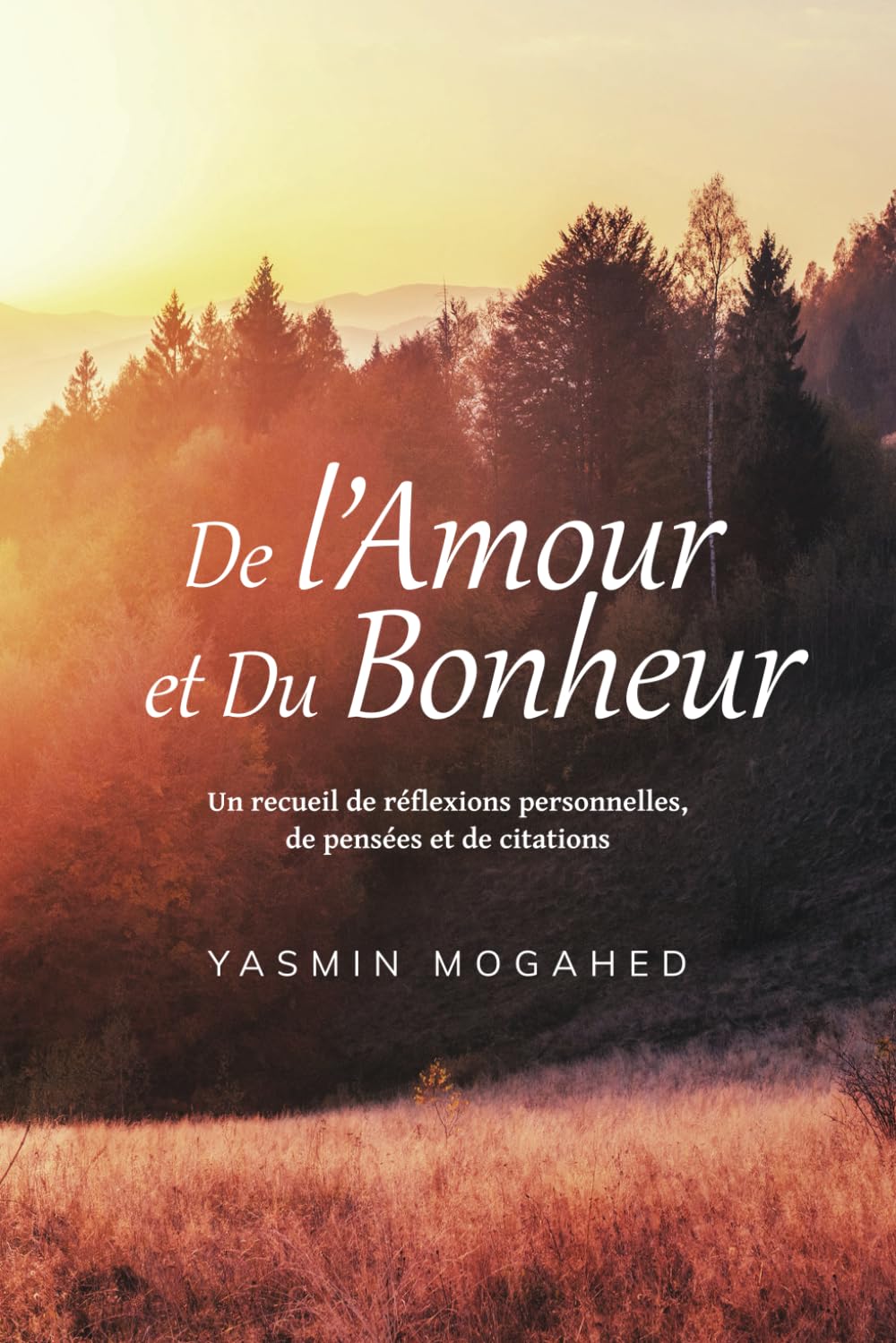De l'Amour et du Bonheur: Un recueil de réflexions personnelles, de pensées et de citations de Yasmin Mogahed