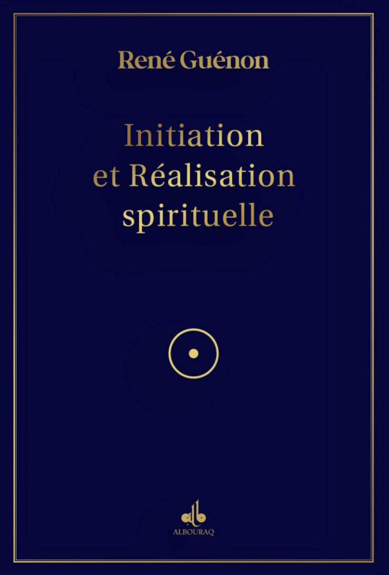 Initiation et Réalisation Spirituelle de René Guénon - Al Bouraq