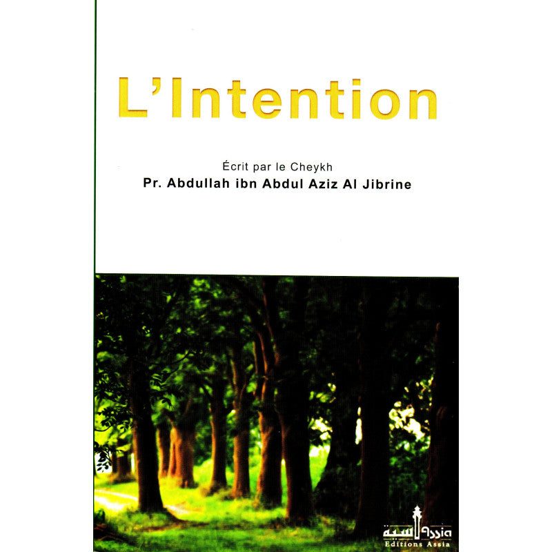 L'intention d'après le Cheikh Pr. Abdullah Ibn Abdul Al Jibrine - éditions Assia