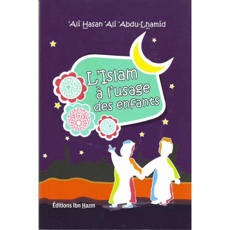L'islam à l'usage des enfants par 'Alî Hasan 'Alî Abdu-Lhamîd - Ibn Hazm