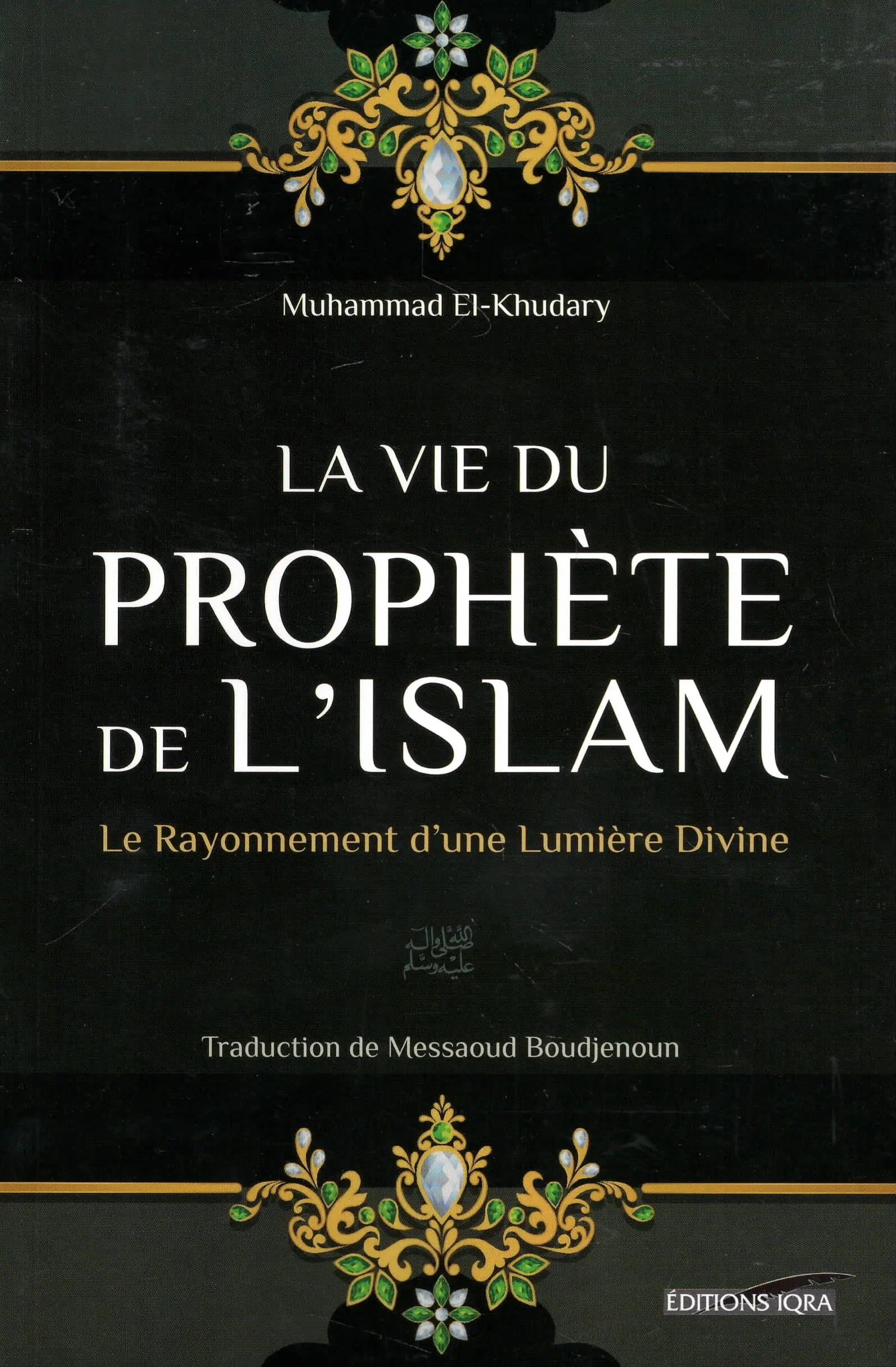 La vie du Prophète de l’Islam de Muhammad El-Khudary (Iqra)