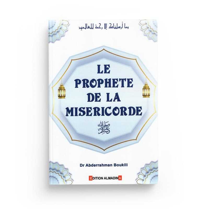 Le Prophète De La Miséricorde - Abderrahman Boukili - Éditions Al-Madina