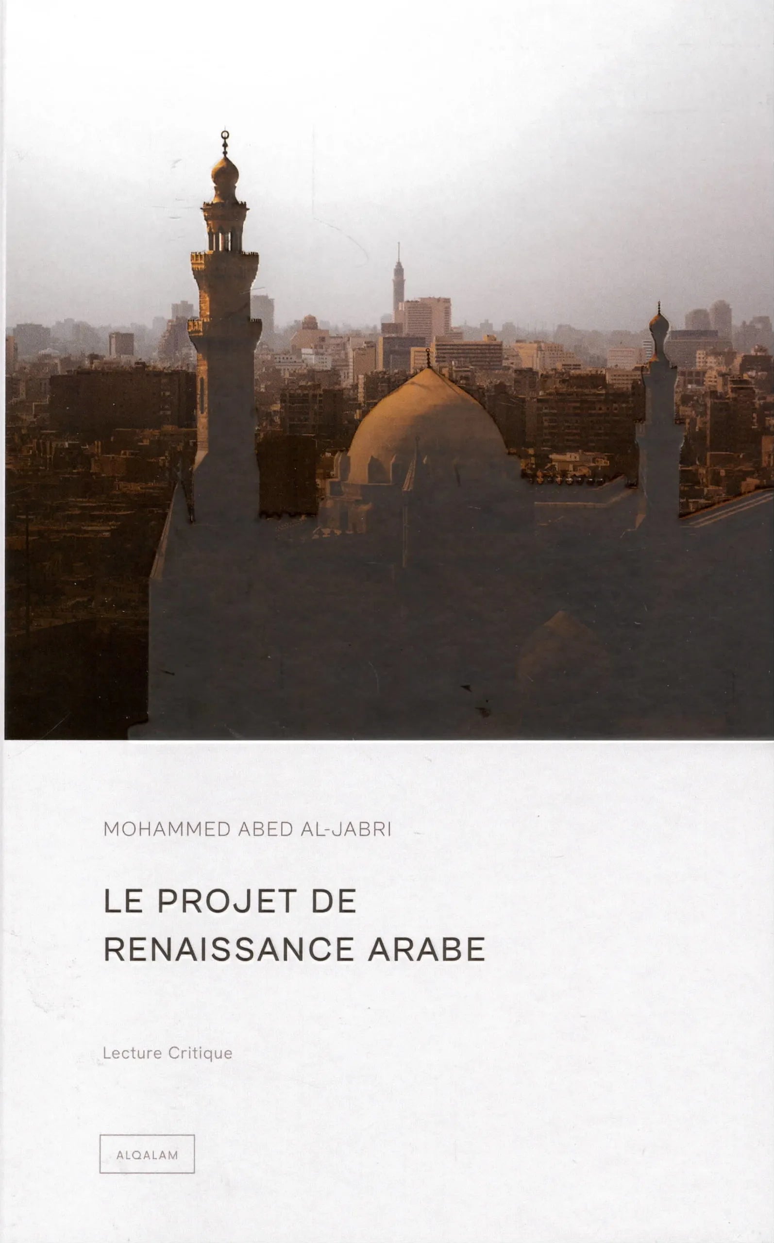 Le projet de renaissance arabe de Mohammed Abed Al-Jabri (Al Qalam)