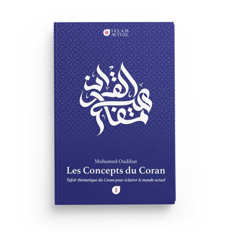 Les Concepts Du Coran - Tafsir Thématique Du Coran Pour Éclairer Le Monde Actuel (Tome1) de Mohamed Oudihat - Islam actuel