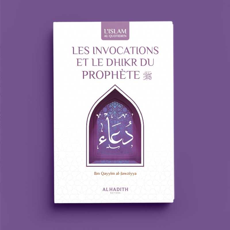 Les Invocations et le Dhikr du Prophète d'Ibn Qayyim al-Jawziyya - éditions Al-Hadîth