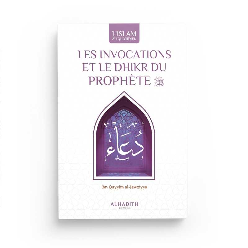Les Invocations et le Dhikr du Prophète d'Ibn Qayyim al-Jawziyya - éditions Al-Hadîth 
