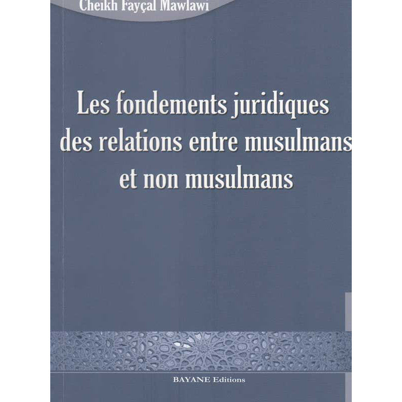 Les fondements juridiques des relations entre les musulmans et non musulmans d'après le Cheikh Fayçal Mawlawi - Éditions Bayane