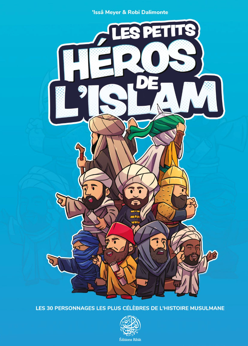 Les petits héros de l’Islam d‘Issa Meyer - Ribât - Les 30 personnages les plus célèbres de l'histoire musulmane
