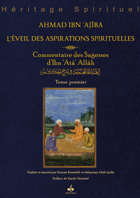 L’éveil des aspirations spirituelles – Commentaire des Sagesses d’Ibn ‘Atâ’ Allâh par Ahmad Ibn ‘Ajîba
