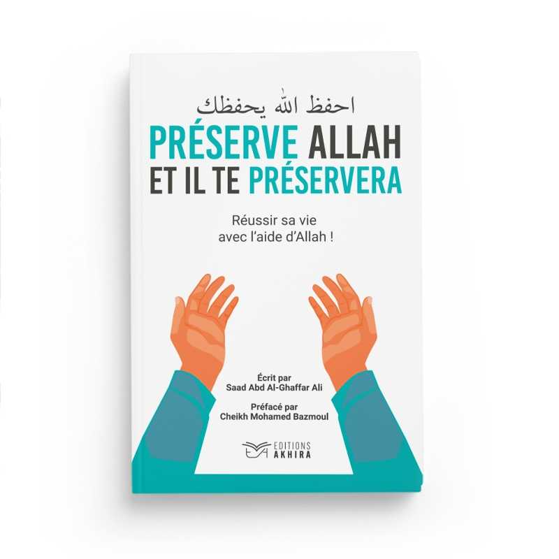 Préserve Allah et il te préservera : Réussir sa vie avec l'aide d'Allah de Saad Abd Al-Ghaffar Ali - Akhira