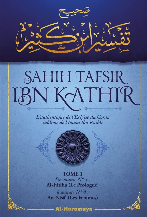 Sahîh Tafsîr ibn Kathir : L'authentique de l'Exégèse du Coran sublime (Commentaire en 5 volumes)