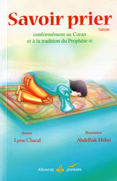 Savoir prier : Conformément au Coran et à la tradition du Prophète, Version garçon par Lyess Chacal