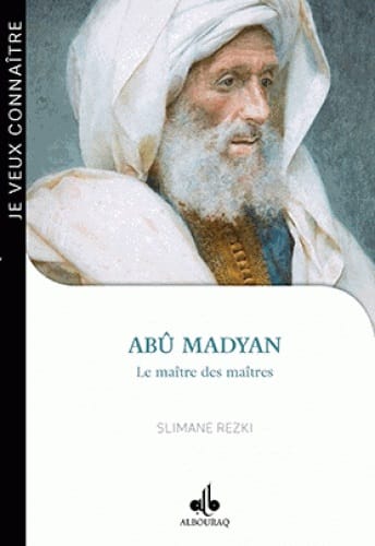 Abû Madyan : le maître des maîtres — Slimane Rezki | Al Bouraq Al Bouraq Livre > Islam > Biographie 9791022501989 Librairie Musulmane Al-imen