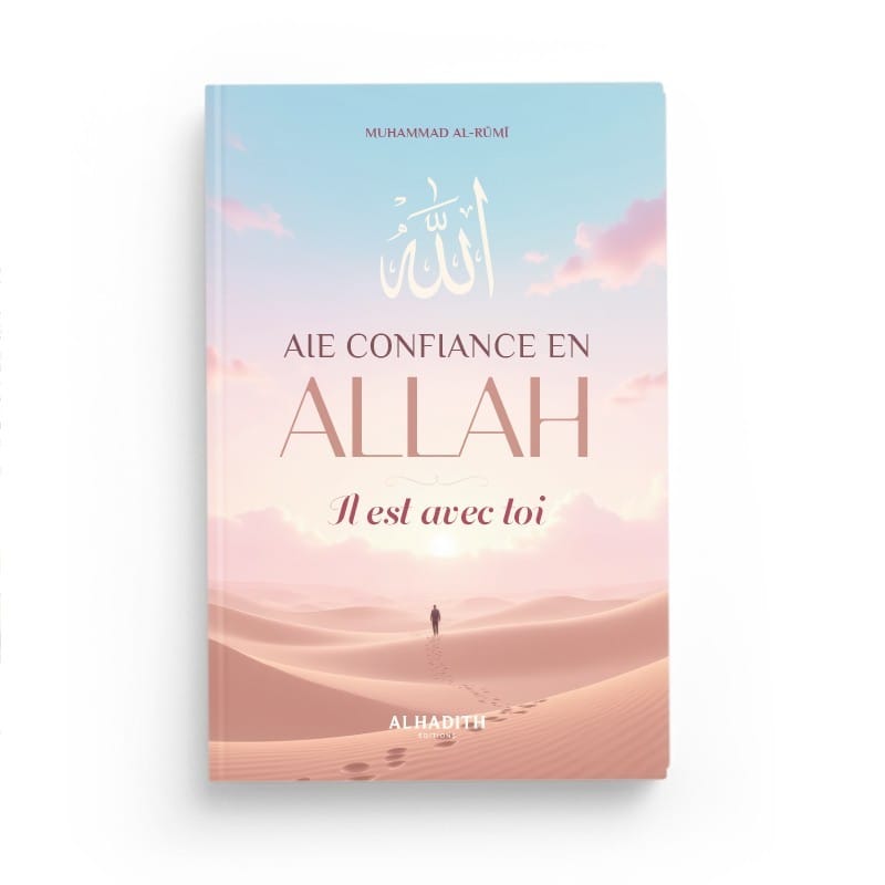 Aie confiance en Allah, Il est avec toi — Muhammad Al-Rûmî - Al-Hadîth Al-Hadîth Livre > Islam Librairie Musulmane Al-imen